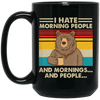 Retro Bear, I Hate Morning People, And Mornings, And People, Hate Go For Job Black Mug