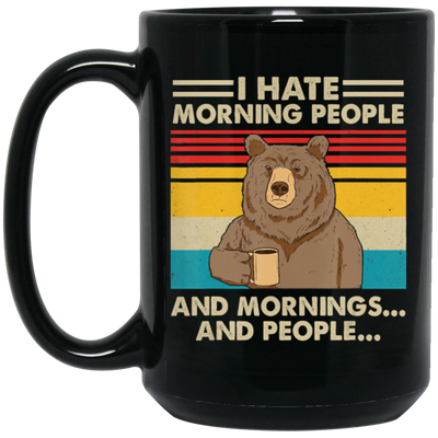 Retro Bear, I Hate Morning People, And Mornings, And People, Hate Go For Job Black Mug