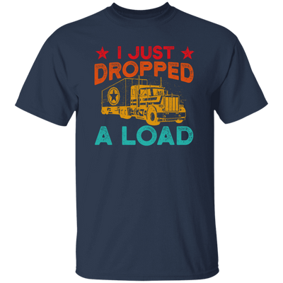 Gasoline Truck I Just Dropped A Load Truck Trucker Railway Horsepower Unisex T-Shirt