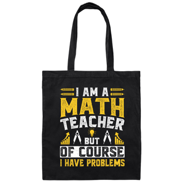 Teacher Lover, I Am A Math Teacher, But Of Course I Have Problem, Retro Teacher Canvas Tote Bag