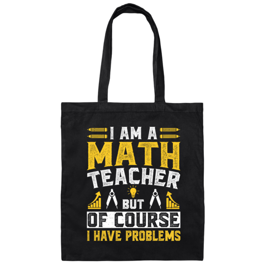 Teacher Lover, I Am A Math Teacher, But Of Course I Have Problem, Retro Teacher Canvas Tote Bag