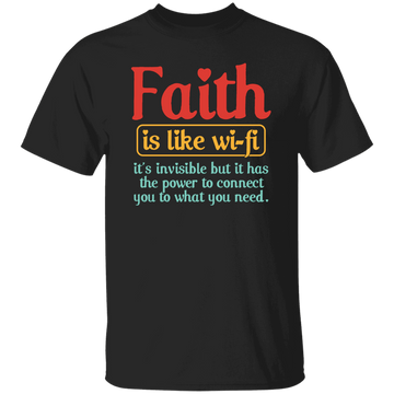 Faith Is Like Wifi, It's Invisible But It Has The Power To Connect You To What You Need Unisex T-Shirt