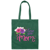 I Love You Mom, Flower For Mother, Best Of Mother, Love Mama Gift Canvas Tote Bag