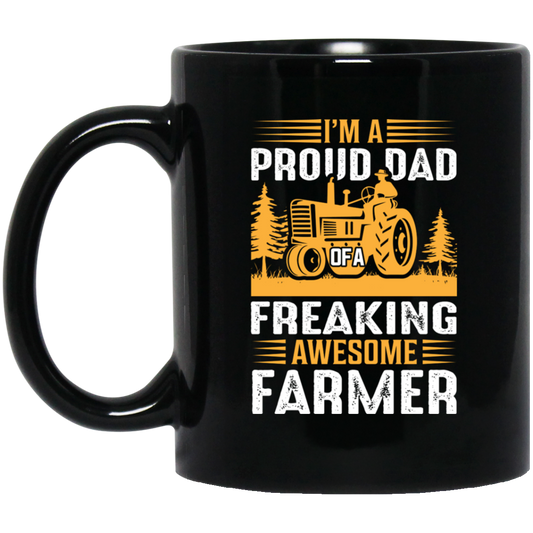 I'm A Proud Dad Of A Freaking Awesome Farmer, Farming Black Mug