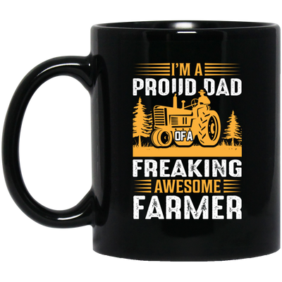 I'm A Proud Dad Of A Freaking Awesome Farmer, Farming Black Mug