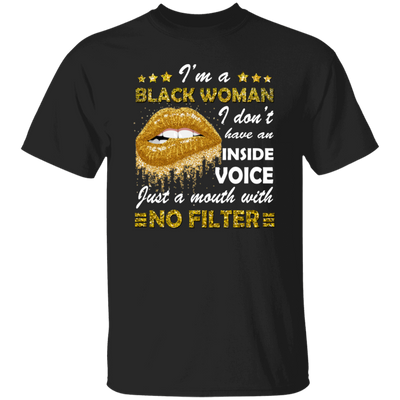 Black Woman, I Don't Have An Inside Voice, Just A Mouth With No Filter Unisex T-Shirt