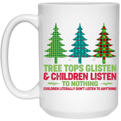 Tree Tops Glisten And Children Listen To Nothing, Children Literally Don_t Listen To Anything, Merry Christmas, Trendy Christmas White Mug