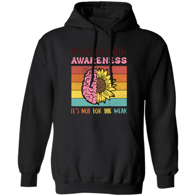 Mental Health Aweness, It's Not For The Weak, Retro Mental Health Pullover Hoodie