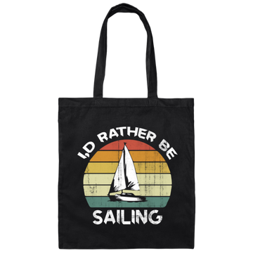 I Would Rather Be Sailing, Retro Sailing Gift, Love Sailing, Best Sailing Ever Canvas Tote Bag