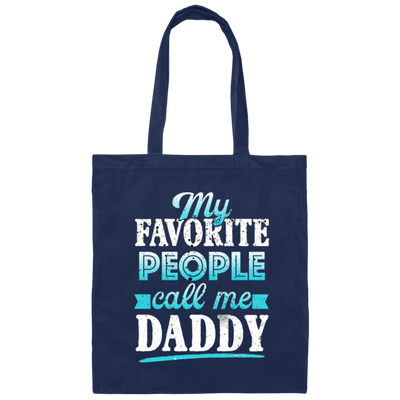 My Favorite People, Call Me Daddy, Funny Gift, Funny Daddy, Daddy Gift Canvas Tote Bag