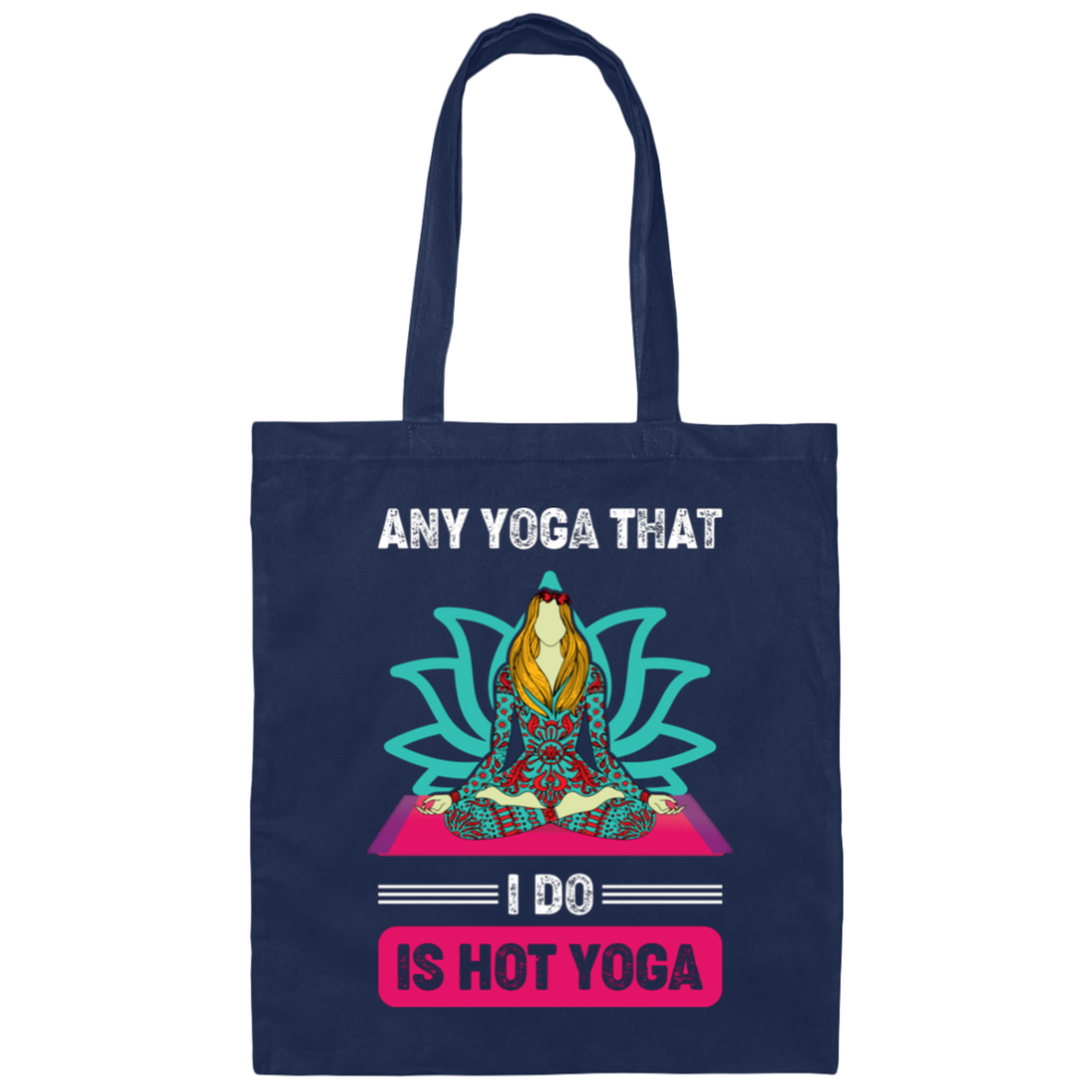 Any Yoga That I Do Is Hot Yoga, Mandala Yoga, Yoga Girl Canvas Tote Bag
