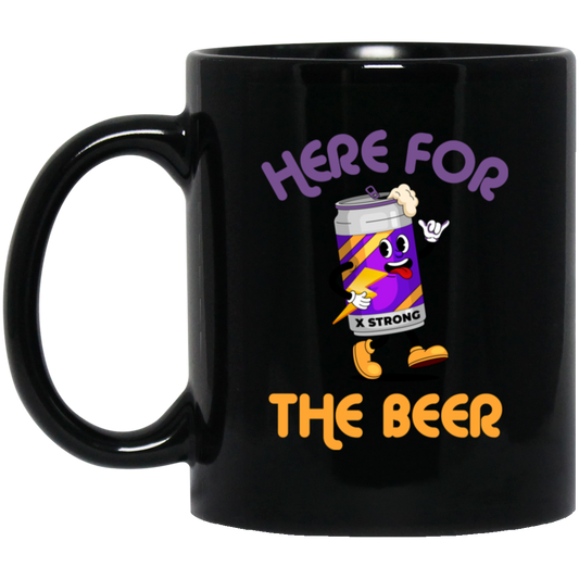 Here For The Beer, Strong Beer, Love Beer, Funny Beer Black Mug