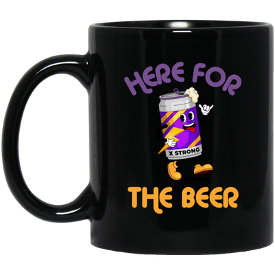 Here For The Beer, Strong Beer, Love Beer, Funny Beer Black Mug