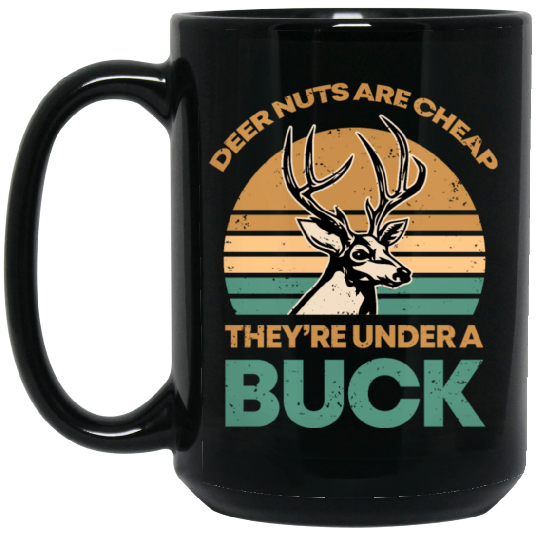 They Are Under A Buck, Funny Hunting Deer Nuts Are Cheap Black Mug