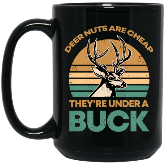 They Are Under A Buck, Funny Hunting Deer Nuts Are Cheap Black Mug