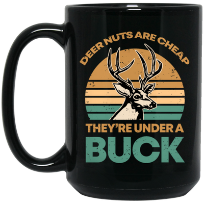 They Are Under A Buck, Funny Hunting Deer Nuts Are Cheap Black Mug