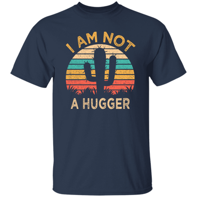 I Am Not A Hugger, Funny Cactus, Sarcastic Lover, Best Cactus Love Gift Unisex T-Shirt