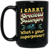 I Carry Precious Passenger, What's Your Superpower Black Mug