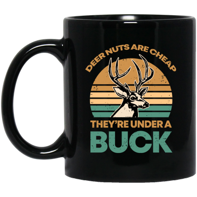 They Are Under A Buck, Funny Hunting Deer Nuts Are Cheap Black Mug