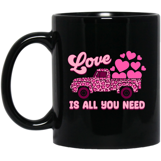 Love Is All You Need, Truck Drive Heart, Car Bring My Love, Valentine's Day, Trendy Valentine Black Mug