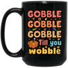 Gobble Till You Wobble, Thankful's Day, Thanksgiving Holiday Black Mug