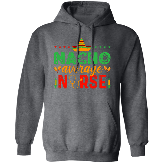 Nacho Average Nurse, Cinco de Mayo, Mexican Party Pullover Hoodie