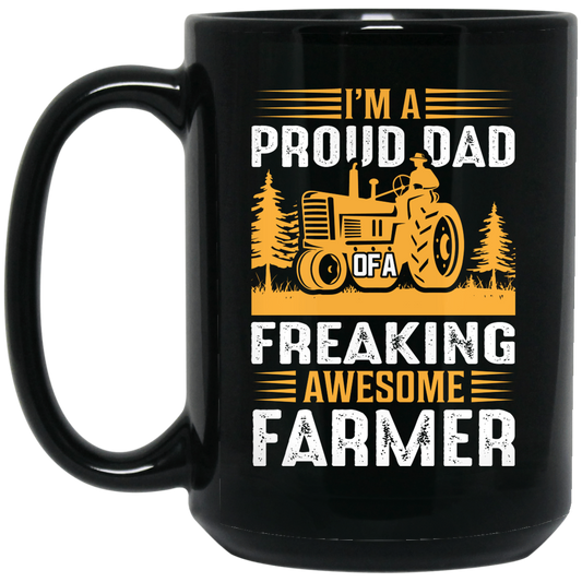 I'm A Proud Dad Of A Freaking Awesome Farmer, Farming Black Mug