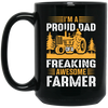 I'm A Proud Dad Of A Freaking Awesome Farmer, Farming Black Mug