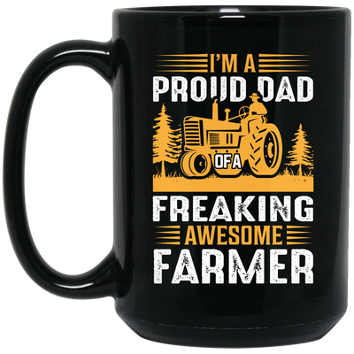 I'm A Proud Dad Of A Freaking Awesome Farmer, Farming Black Mug