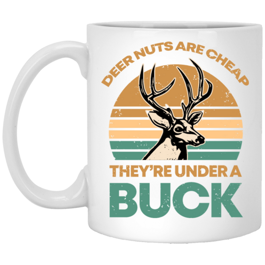 They Are Under A Buck, Funny Hunting Deer Nuts Are Cheap White Mug