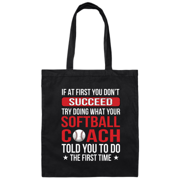 If At First You Dont Succeed Try Doing What Your Softball Coach Told You To Do The First Time Canvas Tote Bag