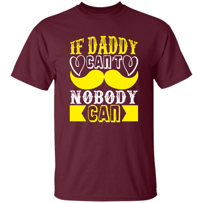 Best Dad Ever, If Daddy Can't, Nobody Can, Father's Day Unisex T-Shirt