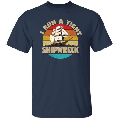 I Run A Tight Shipwreck, Funny Ship Love Gift, Retro Shipwreck Gift Unisex T-Shirt