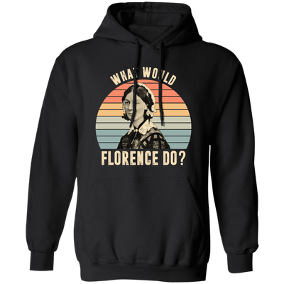 What Would Florence Do, Retro Florence, Florence Nurse Pullover Hoodie