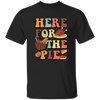 Here For The Pie, Thankful, Thanksgiving Holiday Unisex T-Shirt