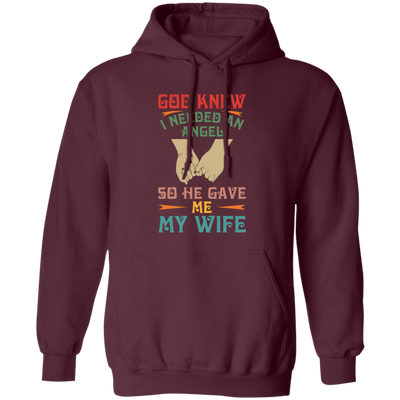 God Knew I Needed An Angel, So He Gave Me My Wife Pullover Hoodie