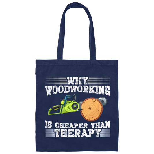 Why Woodworking. Is Cheaper  Than Therapy Funny Canvas Tote Bag