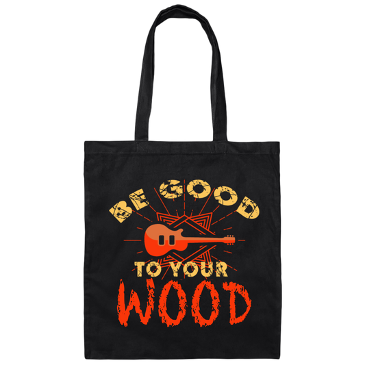 Guitar Lover, Be Good To Your Wood, Music Best Gift, My Music My Life Canvas Tote Bag