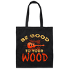 Guitar Lover, Be Good To Your Wood, Music Best Gift, My Music My Life Canvas Tote Bag