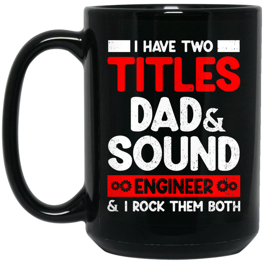 I Have Two Titles Dad & Sound Engineer And I Rock Them Both Black Mug