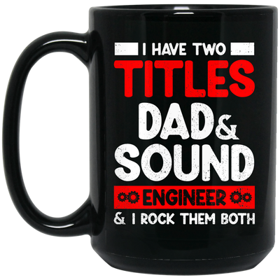 I Have Two Titles Dad & Sound Engineer And I Rock Them Both Black Mug