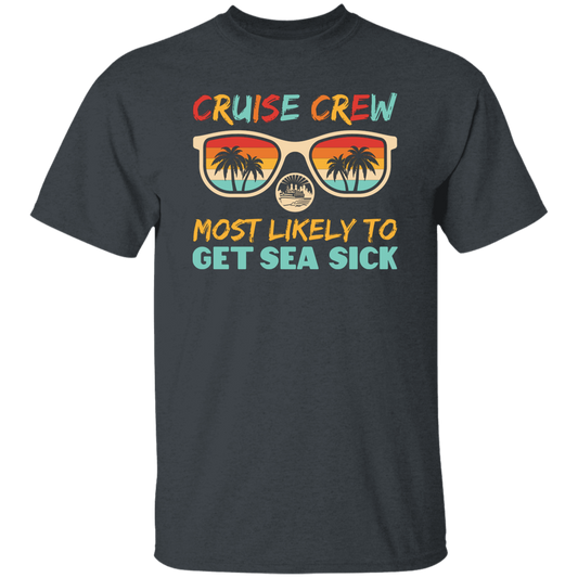 Cruise Crew Most Likely To Get Sea Sick, Love Cruise Unisex T-Shirt