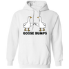 Goose Bumps, Cute Goose, Hot Goose, Goose Lover Pullover Hoodie