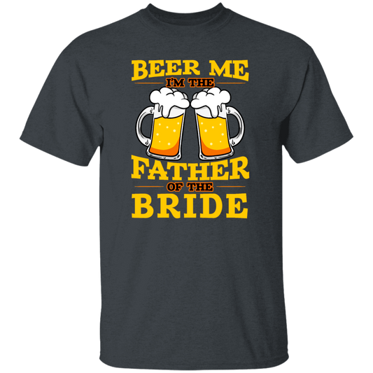 Happy Wedding, Beer Me, I Am Father Of The Bride, Love The Bride Unisex T-Shirt