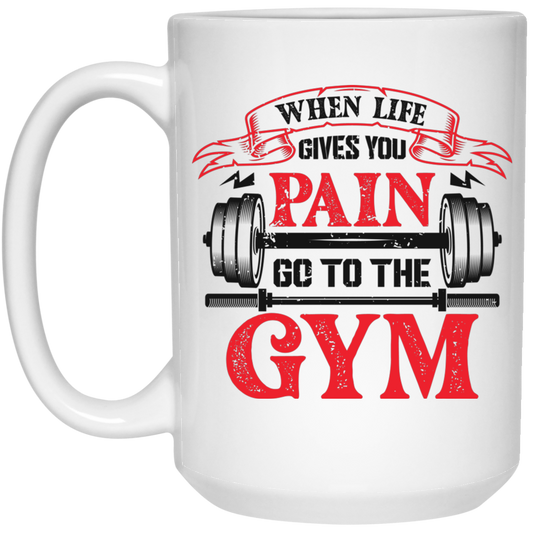 When Life Give You Pain, Go To The Gym, Gymer, Fitness White Mug