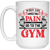 When Life Give You Pain, Go To The Gym, Gymer, Fitness White Mug