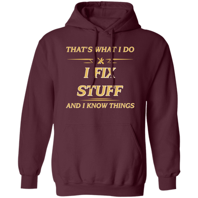 That's What I Do, I Fix Stuff And I Know Things, Fix Anything Pullover Hoodie