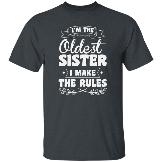 I'm The Oldest Sister, I Make The Rules, Sister Gift, Sister Lover Unisex T-Shirt