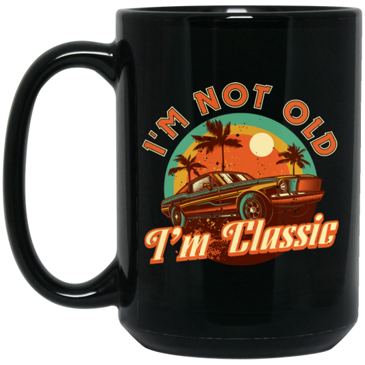 I'm Not Old, I'm Classic, Classic Car, Retro Car Lover Gift Black Mug