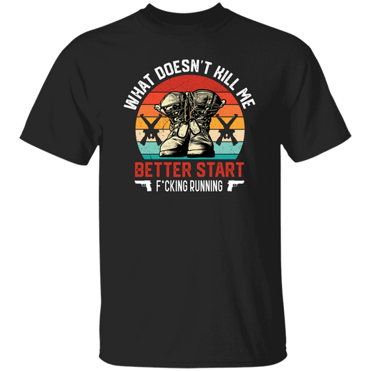 What Doesn't Kill Me, Better Start Fcking Running Unisex T-Shirt